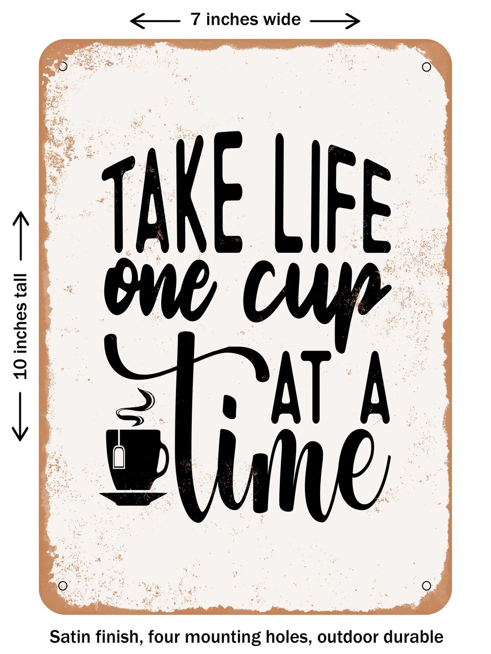DECORATIVE METAL SIGN - Take Life One Cup At a Time - Vintage Rusty Look